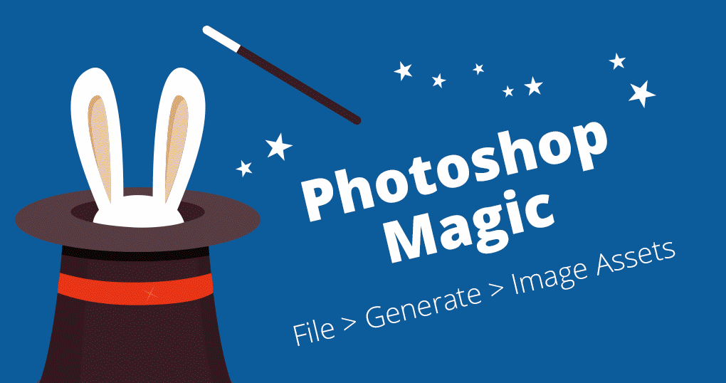 Photoshop Magic – File > Generate > Image Assets